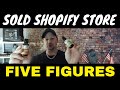 How I SOLD my SHOPIFY Store for FIVE FIGURES!