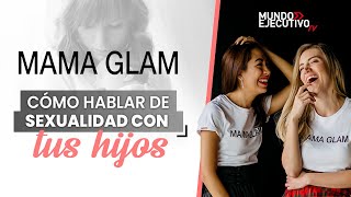 Mama Glam / hablar sobre sexualidad con tus hijos.