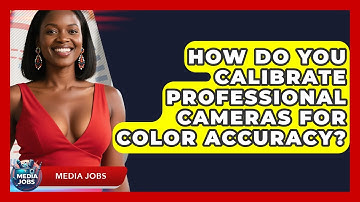 How Do You Calibrate Professional Cameras For Color Accuracy? - Media Jobs