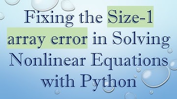 Fixing the Size-1 array error in Solving Nonlinear Equations with Python