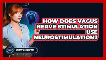 How Does Vagus Nerve Stimulation Use Neurostimulation? - Neurotech Insight Pro