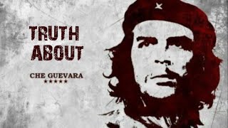 TRUTH about Che Guevara - Forgotten History