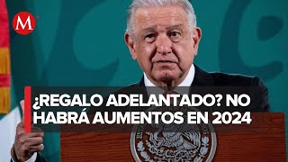 En 2024 no habrá aumento de impuestos ni alza en gasolina, diésel o luz: AMLO