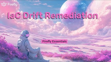 Firefly Essentials - IaC Drift Detection & Remediation