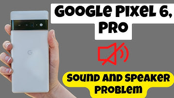 Google Pixel 6, Pro Sound And Speaker Problem ||  Sound Problem Fix | Speaker not working