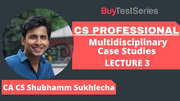 CS Professional Multidisciplinary Case Studies Video lecture 3 by CA CS Shubhamm Sukhlecha