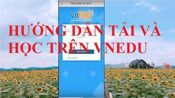 HƯỚNG DẪN TẢI  VÀ HỌC TRÊN VNEDU LMS  TRÊN ĐIỆN THOẠI ANDROID F.CHAO PHEP