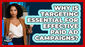 Why Is Targeting Essential For Effective Paid Ad Campaigns? - BusinessGuide360.com