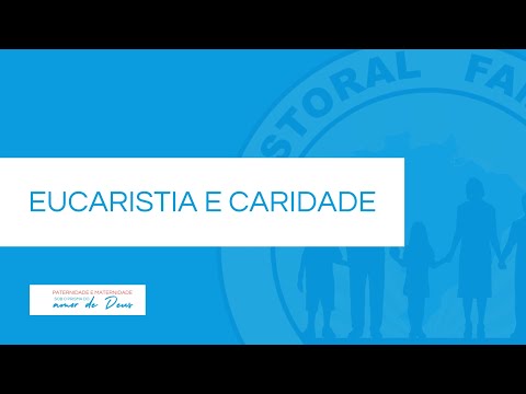 Paternidade e Maternidade #8 - Eucaristia e Caridade