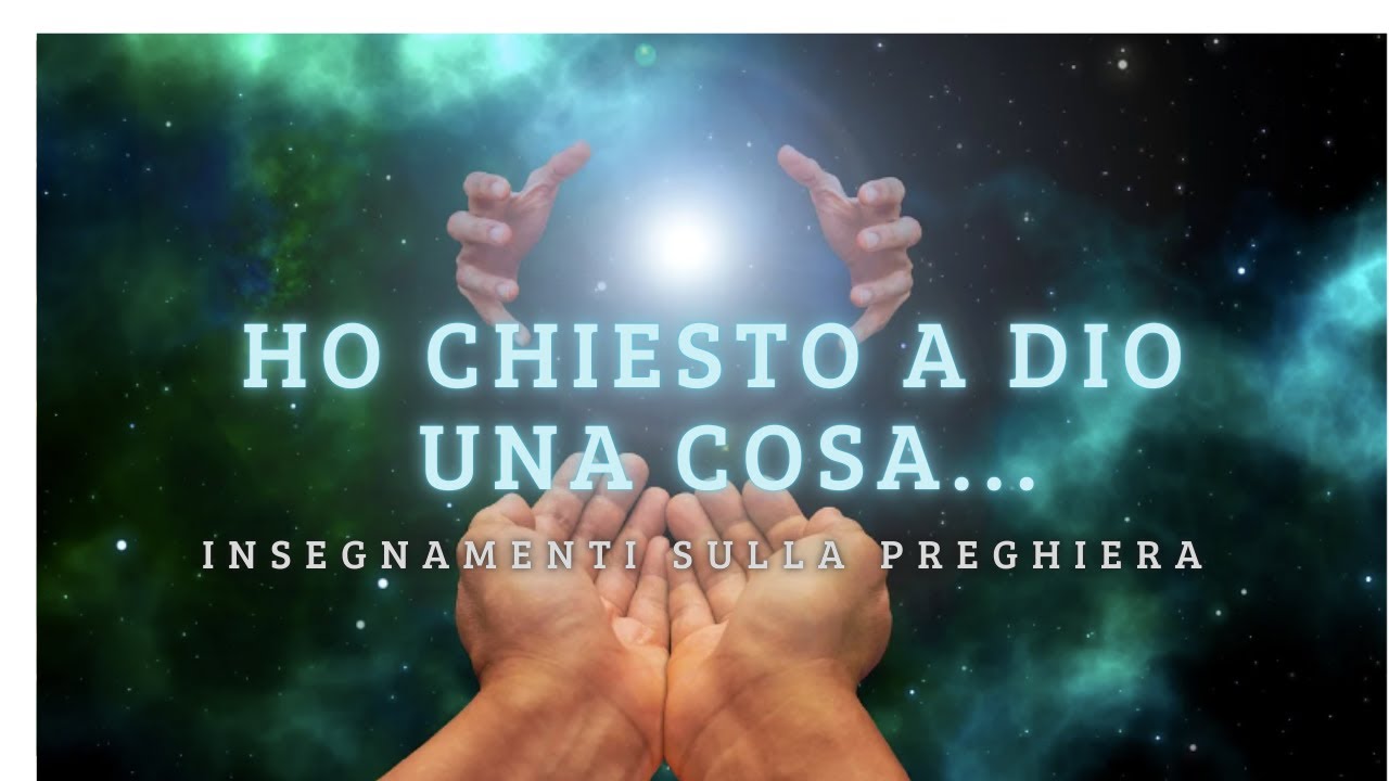Ho chiesto a Dio una cosa... - Insegnamenti sulla preghiera - YouTube