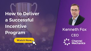 Channel Mechanics - How to Deliver a Successful Incentive Program