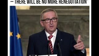 EU President; Juncker; confirms to Britain, No More EU Renegotiation