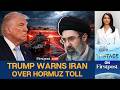 Iran War LIVE: Trump's BIG WARNING TO IRAN: “STOP NOW” Over Hormuz Toll on Oil Tankers | Firstpost