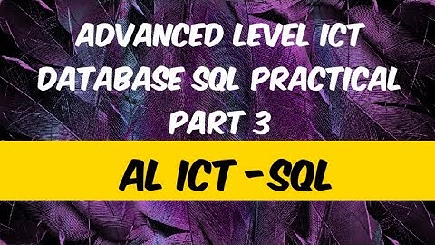 Advanced Level ICT|Database|SQL Practical Part 3