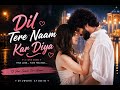 Dil Tere Naam Kar Diya ❤️ - Dilwave Studio | Romantic Duet Song | Love Song 2026