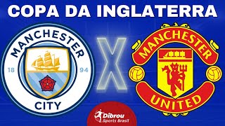 MANCHESTER CITY X MANCHESTER UNITED AO VIVO | COPA DA INGLATERRA - FINAL | NARRAÇÃO