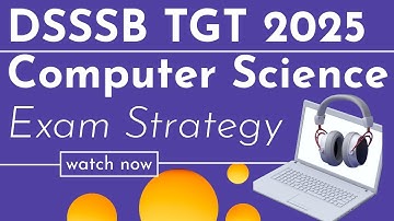 DSSSB TGT Computer Science exam strategy | TGT Computer Science syllabus, exam pattern | TGT CS 2025