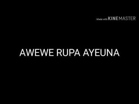 lirik lagu ~ awewe rupa ayeuna (sunda)
