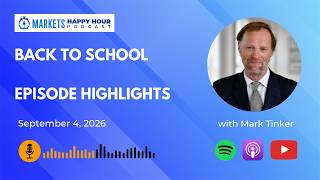 Markets Happy Hour Podcast - September 4, 2026 - Back to School featuring Mark Tinker