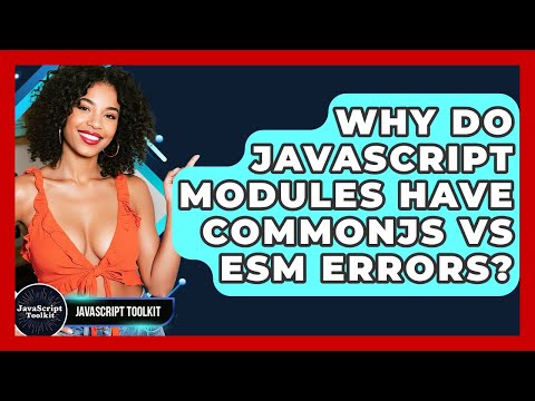Why Do JavaScript Modules Have CommonJS Vs ESM Errors? - JavaScript Toolkit