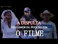 A DISPULTA PELA POUCA BELEZA O FILME