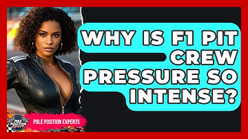 Why Is F1 Pit Crew Pressure So Intense? - Pole Position Experts