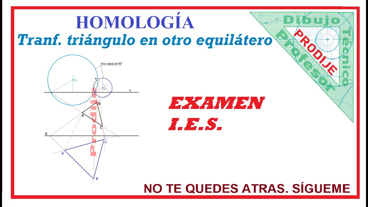 Homología. EXAMEN I E S.  23.- TRANSFORMAR UN TRIÁNGULO DADO EN OTRO EQUILÁTERO. Dibujo técnico