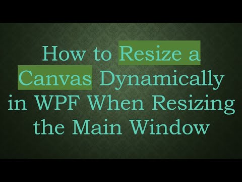 How to Resize a Canvas Dynamically in WPF When Resizing the Main Window