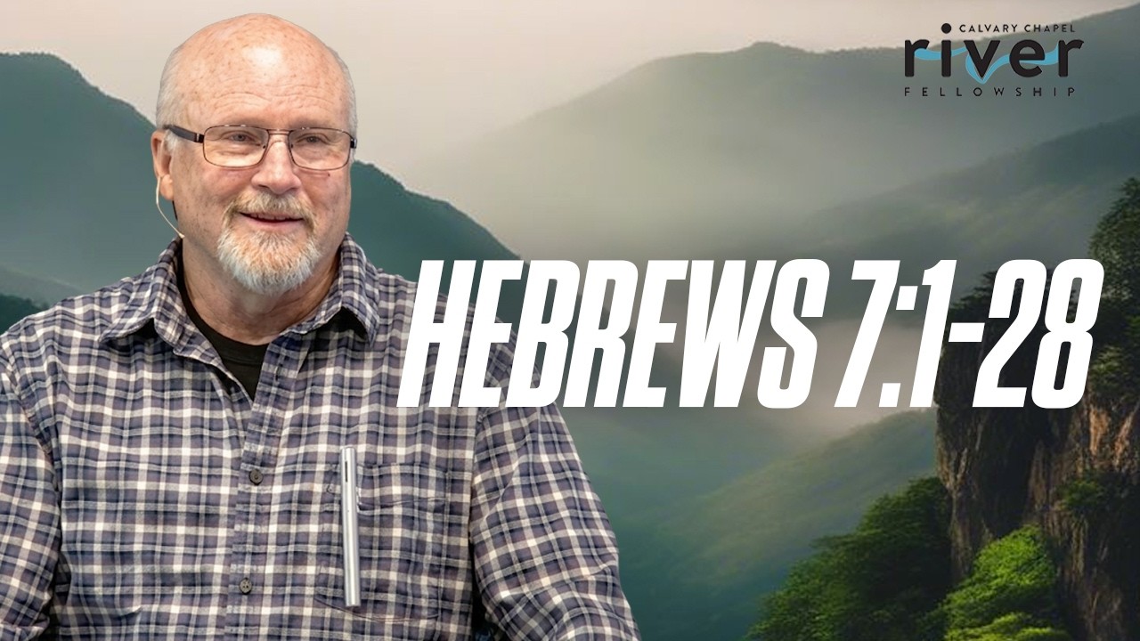 Hebrews 7:1-28 | 06.28.26 | Calvary Chapel River Fellowship | #Faith #Bible #Hebrews