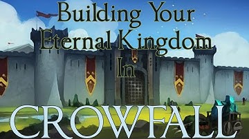 Making your Eternal Kingdom in Crowfall!