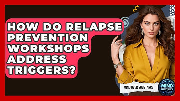 How Do Relapse Prevention Workshops Address Triggers? - Mind Over Substance