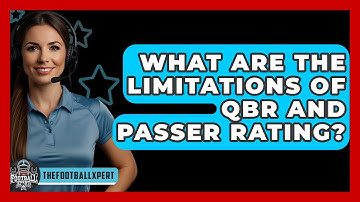 What Are The Limitations Of QBR And Passer Rating? - The Football Xpert