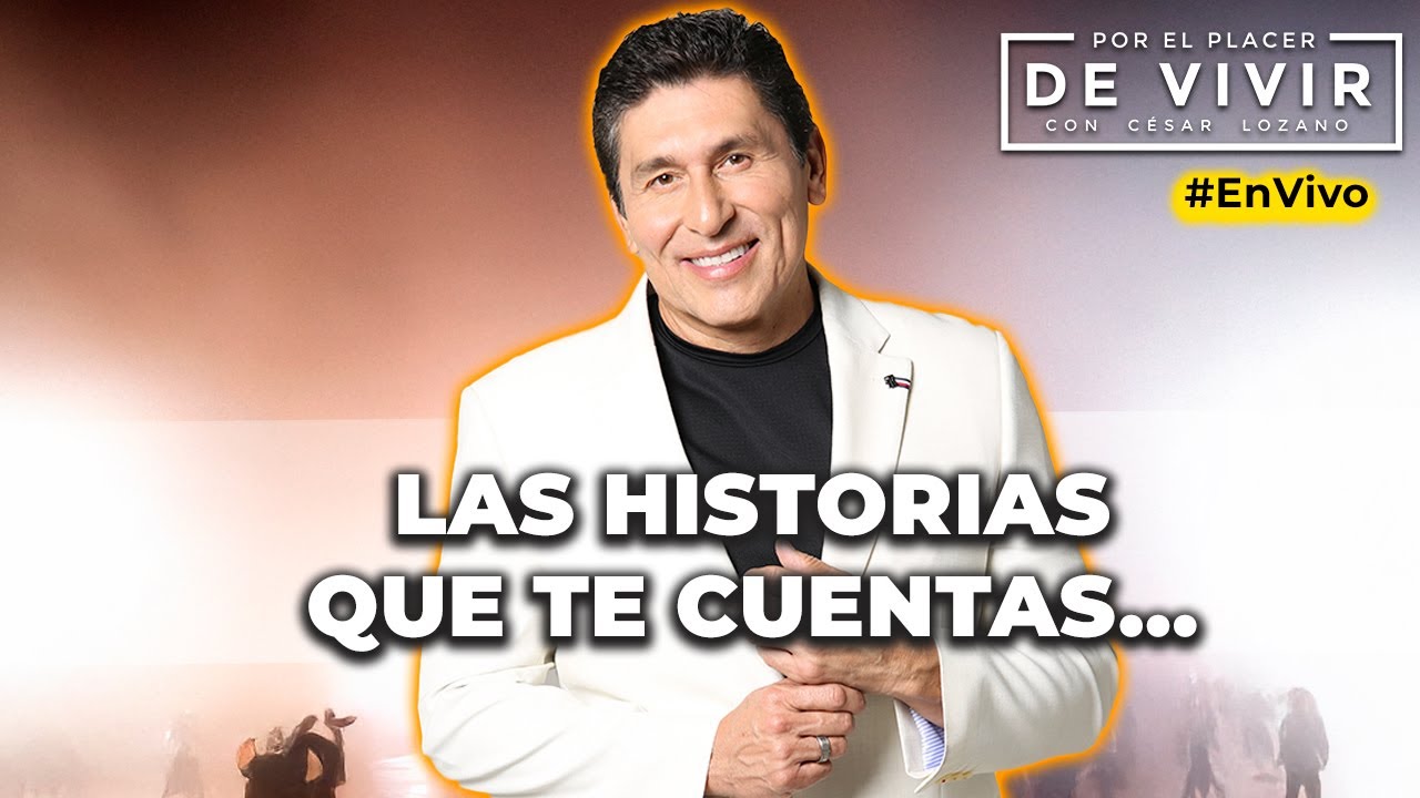 La historia que te cuentas| Por el Placer de Vivir con César Lozano