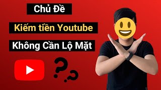 20 Chủ Đề Kiếm Tiền Youtube Không Cần Xuất Hiện Mặt