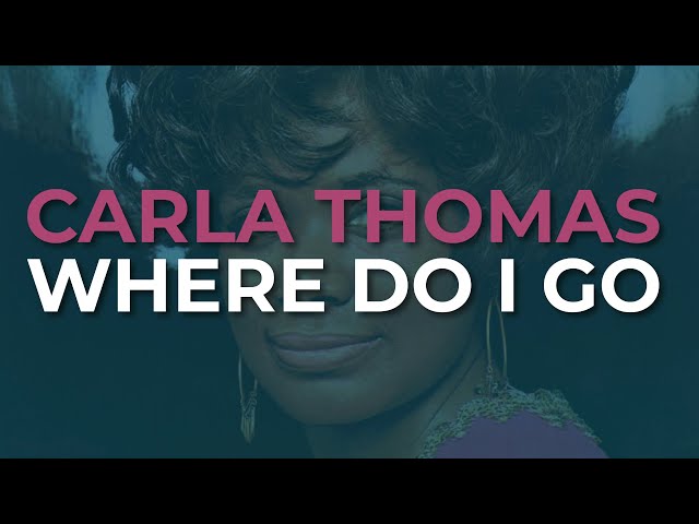 Carla Thomas - Where Do I Go?