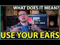 Just Use Your Ears.  But What does that mean? (A lecture/rant)