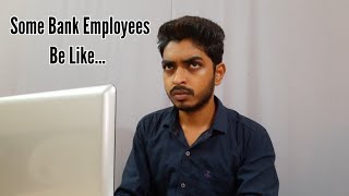 Some Bank Employees Be Like...