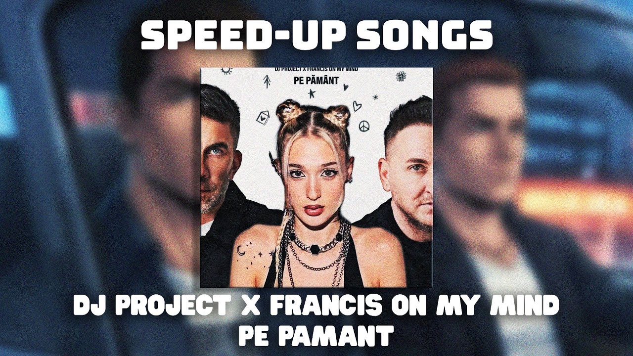 DJ PROJECT x Francis On My Mind - Pe pământ (Speed-up Version)