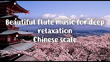 beautiful flute music for deep meditation and yoga,chinese scale, soft piano flute music for focus