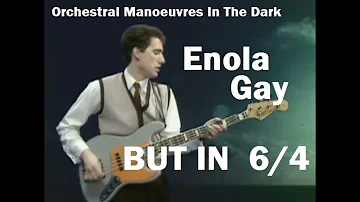 Orchestral Manoeuvres In The Dark - Enola Gay BUT IN 6/4