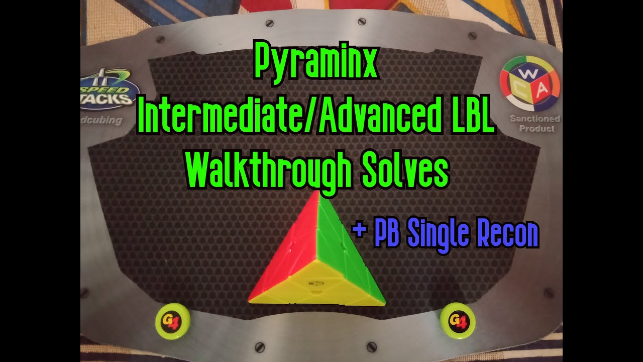Pyraminx Intermediate/Advanced LBL Walkthrough Solves + PB Single Recon ...