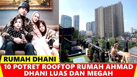 10 POTRET RUMAH ROOFTOP AHMAD DHANI MEGAH - berita selebriti terbaru hari ini