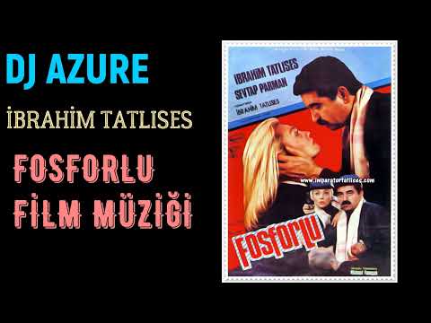 FOSFORLU - Film Müziği İbrahim Tatlıses - REMASTER ( Dj Azure Prod.)