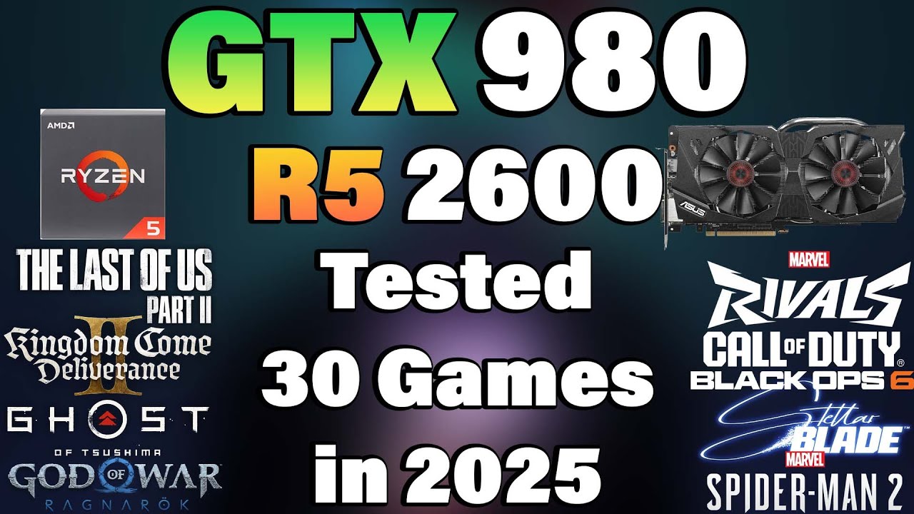 Ryzen 5 2600 + GTX 980 - Tested 30 Games in 2025 - YouTube