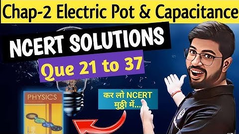 Que 21 to 37 NCERT solution chapter2 Class12 Physics |NCERT EXERCISE Electric potential &Capacitance