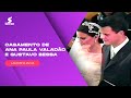Casamento de Ana Paula Valadão e Gustavo Bessa | LAGOINHA AVIVA