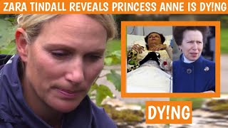 SHE'S DY!ING ! Zara Tindall In Tears Reveals Sad News About Princess Anne's Health Condition