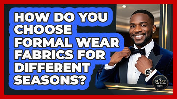 How Do You Choose Formal Wear Fabrics For Different Seasons? - The Sharp Dressed Gent
