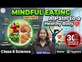 Class 6 Mindful Eating A path To a Healthy Body One shot in 30 Min | New NCERT Science |  day 14