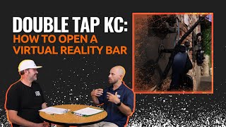 Double Tap KC: How to Open a Virtual Reality Bar